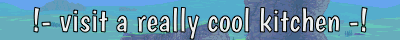 !- visit a really cool kitchen -!