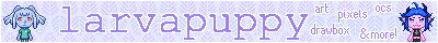 Visit larvapuppy's house!