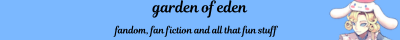 garden of eden, fandom, fan fiction and all that fun stuff