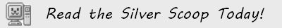 Read the Silver Scoop Today!